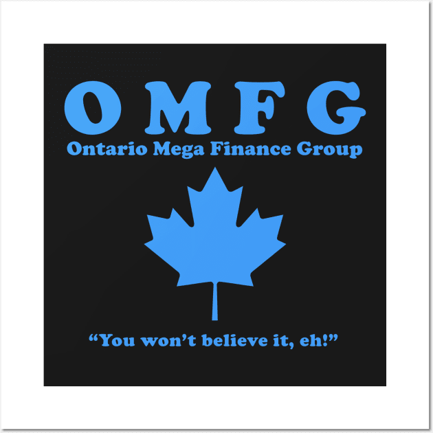 OMFG - Ontario Mega Finance Group IT Crowd Shirt Wall Art by boscotjones